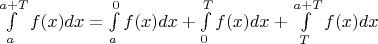 $\[\int\limits_a^{a + T} {f(x)dx}  = \int\limits_a^0 {f(x)dx}  + \int\limits_0^T {f(x)dx}  + \int\limits_T^{a + T} {f(x)dx} \]$