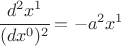 $ \cfrac{d^2 x^1}{(dx^0)^2}=-a^2 x^1 $