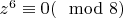 $z^6\equiv0(\mod 8)$