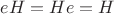 $eH=He=H$