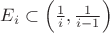 $E_i\subset\left(\frac 1i,\frac 1{i-1}\right)$