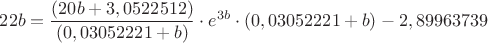 $22b = \dfrac{ (20 b + 3,0522512)}{(0,03052221  + b) } \cdot e ^ {3b} \cdot (0,03052221+b) - 2,89963739$