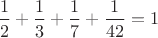 $\dfrac 12+\dfrac 13+\dfrac 17+\dfrac 1{42}=1$