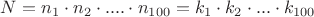 $N=n_1\cdot n_2\cdot ....\cdot n_{100}=k_1\cdot k_2\cdot ...\cdot k_{100}$