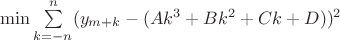 $\min \sum\limits_{k=-n}^{n} (y_{m+k}- (A k^3+B  k^2+C  k+ D))^2$