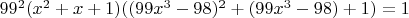$99^2(x^2+x+1)((99x^3-98)^2+(99x^3-98)+1)=1$