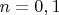 $n={0, 1}$
