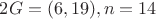 $2G = (6, 19), n = 14$