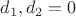 $d_1, d_2 = 0$