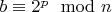 $b\equiv 2^p\mod n$
