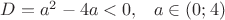 $\[
D = a^2  - 4a < 0,\,\,\,\,\,a \in (0;4)
\]
$