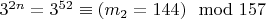 $3 ^ {2n} = 3 ^ {52}\equiv (m_2 = 144)\mod 157 $