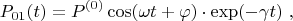 $$
{P}_{01}(t) = P^{(0)} \cos(\omega t + \varphi)  \cdot \exp(-\gamma t) \ ,
$$