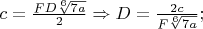 $c=\frac{FD\sqrt[6]{7a}}{2}\Rightarrow D=\frac{2c}{F\sqrt[6]{7a}};$