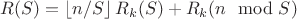 $R(S) = \left\lfloor n/S \right\rfloor R_k(S) +  R_k(n \mod S)$
