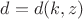 $d=d(k,z)$