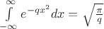 $\[\int\limits_{ - \infty }^\infty  {{e^{ - q{x^2}}}dx}  = \sqrt {\frac{\pi }{q}} \]$