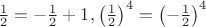 $\frac{1}{2}=-\frac12+1,\left(\frac12\right)^4=\left(-\frac12\right)^4$