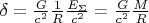 $\delta=\frac{G}{c^{2}}\frac{1}{R}\frac{E_{\Sigma }}{c^{2}} = \frac{G}{c^{2}}\frac{M}{R}$