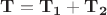 $\mathbf{T=T_1+T_2}$