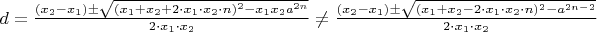 $d = \frac{(x_2 - x_1) \pm \sqrt{(x_1 + x_2 + 2 \cdot x_1 \cdot x_2 \cdot n)^2 - x_1 x_2 a^{2 n}}}{2\cdot x_1 \cdot x_2} \not = \frac{(x_2 - x_1) \pm \sqrt{(x_1 + x_2 - 2 \cdot x_1 \cdot x_2 \cdot n)^2 - a^{2 n - 2}}}{2\cdot x_1 \cdot x_2}$