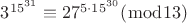 $3^{15^{31}}\equiv 27^{5\cdot 15^{30}} (\bmod 13)$