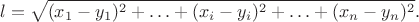 $$l=\sqrt{(x_1-y_1)^2+\ldots+(x_i-y_i)^2+\ldots+(x_n-y_n)^2}.$$