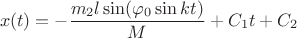 $$ x(t) = - \frac {m_2 l \sin(\varphi _0 \sin kt)} {M} + C_1 t + C_2 $$ $$ x(t) = - \frac {m_2 l \sin(\varphi _0 \sin kt)} {M} + C_1 t + C_2 $$