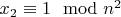 $x_2  \equiv 1 \mod n^2$