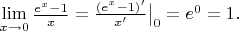 $\lim\limits_{x\to 0}\frac{e^x-1}x=\frac{(e^x-1)'}{x'}\big|_0=e^0=1.$