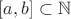 $[a,b]\subset \mathbb N$
