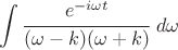 $$ \int \cfrac{e^{-i \omega t}}{(\omega-k)(\omega+k)} ~ d \omega $$