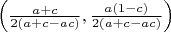 $\left(\frac {a+c} {2(a+c-ac)}, \frac {a(1-c)} {2(a+c-ac)}\right)$