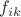 $f_{ik}$