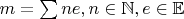 $m=\sum{ne}, n \in \mathbb{N}, e \in \mathbb{E}$