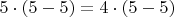 $5 \cdot (5-5)=4 \cdot (5-5)$