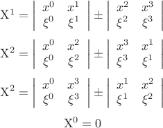 $$\[\begin{array}{l} {{\rm X} ^{1} =\left|\begin{array}{cc} {x^{0} } & {x^{1} } \\ {\xi ^{0} } & {\xi ^{1} } \end{array}\right|\pm \left|\begin{array}{cc} {x^{2} } & {x^{3} } \\ {\xi ^{2} } & {\xi ^{3} } \end{array}\right|} \\  \end{array}\] $$\[{\rm X} ^{2} =\left|\begin{array}{cc} {x^{0} } & {x^{2} } \\ {\xi ^{0} } & {\xi ^{2} } \end{array}\right|\pm \left|\begin{array}{cc} {x^{3} } & {x^{1} } \\ {\xi ^{3} } & {\xi ^{1} } \end{array}\right|\] \[{\rm X} ^{2} =\left|\begin{array}{cc} {x^{0} } & {x^{3} } \\ {\xi ^{0} } & {\xi ^{3} } \end{array}\right|\pm \left|\begin{array}{cc} {x^{1} } & {x^{2} } \\ {\xi ^{1} } & {\xi ^{2} } \end{array}\right|\] \[{\rm X} ^{0} =0\]
$$