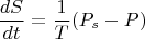 $$\frac {dS}{dt}=\frac {1}{T}(P_s-P)$$
