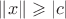 $\left\lVert x \right\rVert \geqslant \left\lvert c\right\rvert$ $\left\lVert x \right\rVert \geqslant \left\lvert c\right\rvert$