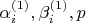 $\alpha_i^{(1)}, \beta_i^{(1)}, p $