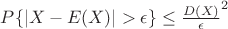 $P\{\left|X - E(X)\right|>\epsilon\}\leq\frac{D(X)}\epsilon^2}$ $P\{\left|X - E(X)\right|>\epsilon\}\leq\frac{D(X)}\epsilon^2}$