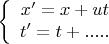 $$\left\{
\begin{array}{rcl}
 x^\prime=x+ut \\
 t^\prime=t+.....\\
\end{array}
\right.$$