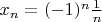 $x_n= (-1)^n\frac {1} {n} $