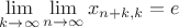 $\lim \limits_{k\rightarrow \infty } \lim \limits_{n\rightarrow \infty } x_{n+k,k} = e$
