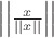 $\left|\left|\frac x{||x||}\right|\right|$