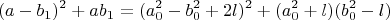 $$(a-b_1)^2+ab_1=(a_0^2-b_0^2+2l)^2+(a_0^2+l)(b_0^2-l)$$