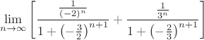 $$\lim\limits_{n\to\infty}\left[\frac{\frac{1}{(-2)^{n}}}{1+\left(-\frac{3}{2}\right)^{n+1}}+\frac{\frac{1}{3^n}}{1+\left(-\frac{2}{3}\right)^{n+1}}\right]$$
