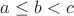 $a\le b< c$