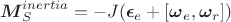 $$\boldsymbol M_S^{inertia}=-J(\boldsymbol \epsilon_e+[\boldsymbol \omega_e,\boldsymbol \omega_r])$$