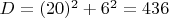 $D = (20)^2 + 6^2 = 436   $